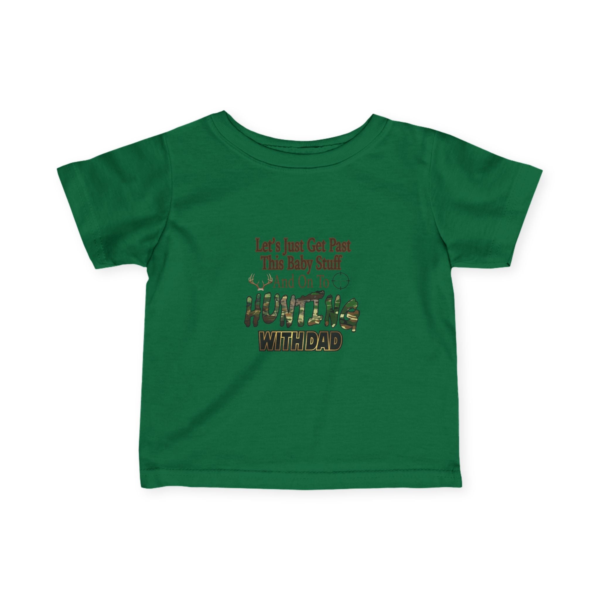Let's Just Get Past This Baby Stuff And On To Hunting With Dad - Infant Toddler T-Shirt