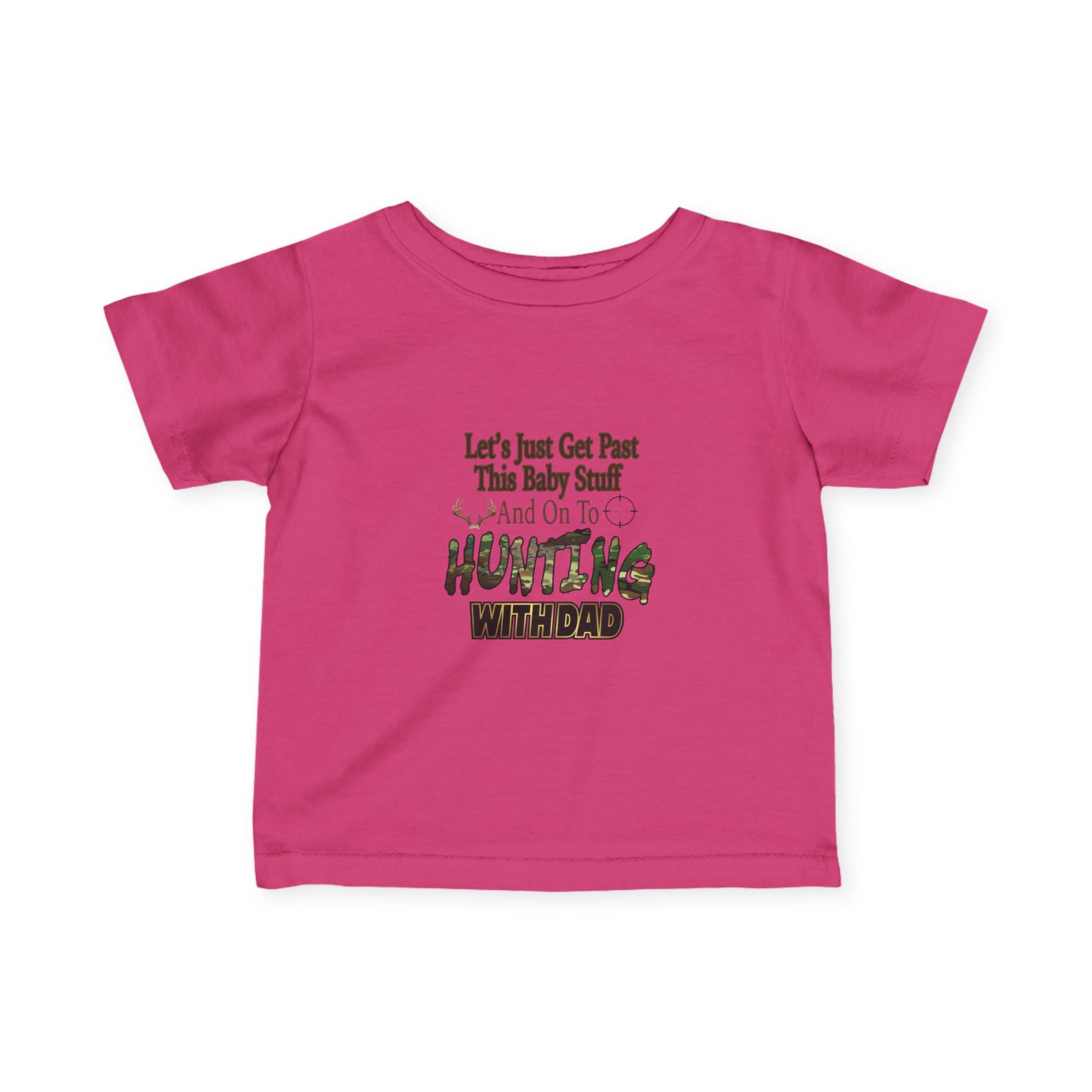 Let's Just Get Past This Baby Stuff And On To Hunting With Dad - Infant Toddler T-Shirt