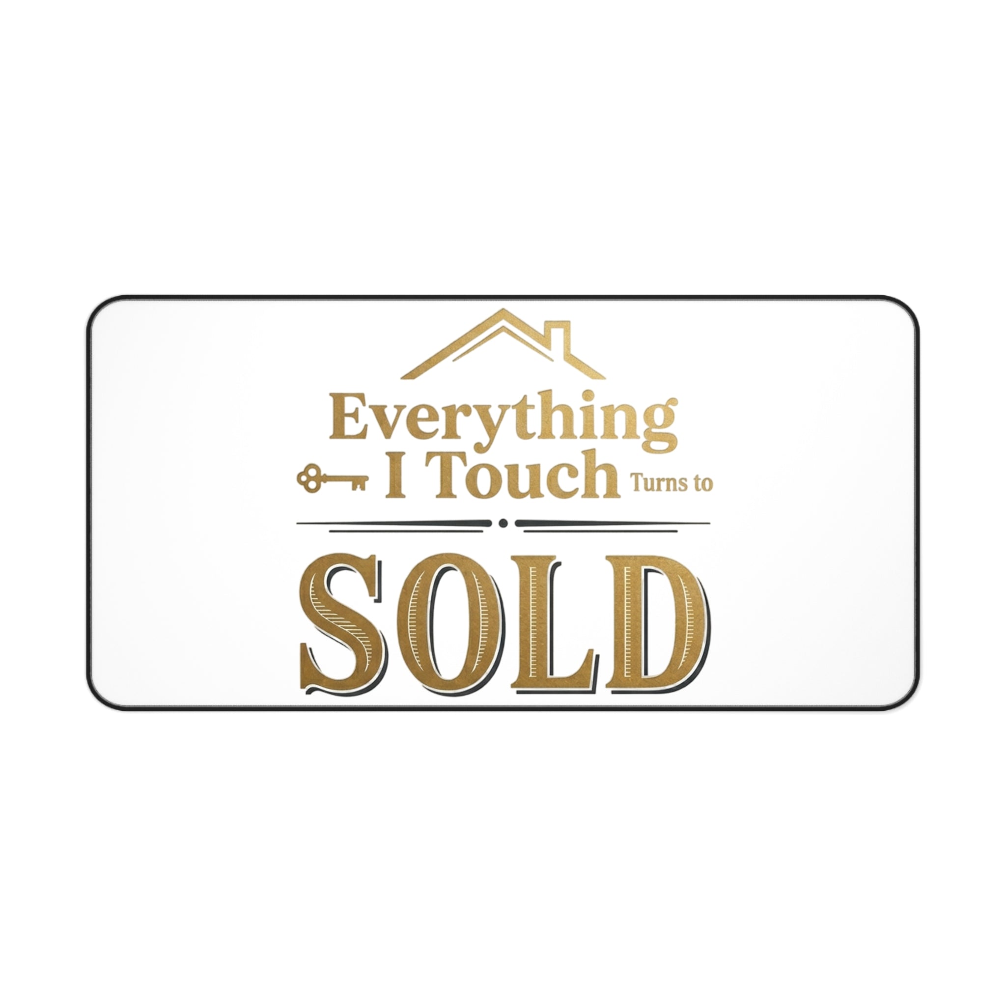 Everything I Touch Turns to SOLD desk mat | Real Estate Agent Office Decor