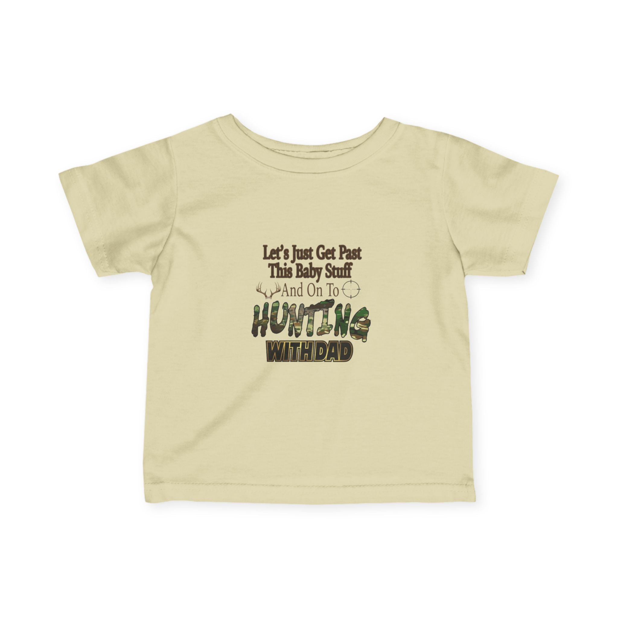 Let's Just Get Past This Baby Stuff And On To Hunting With Dad - Infant Toddler T-Shirt