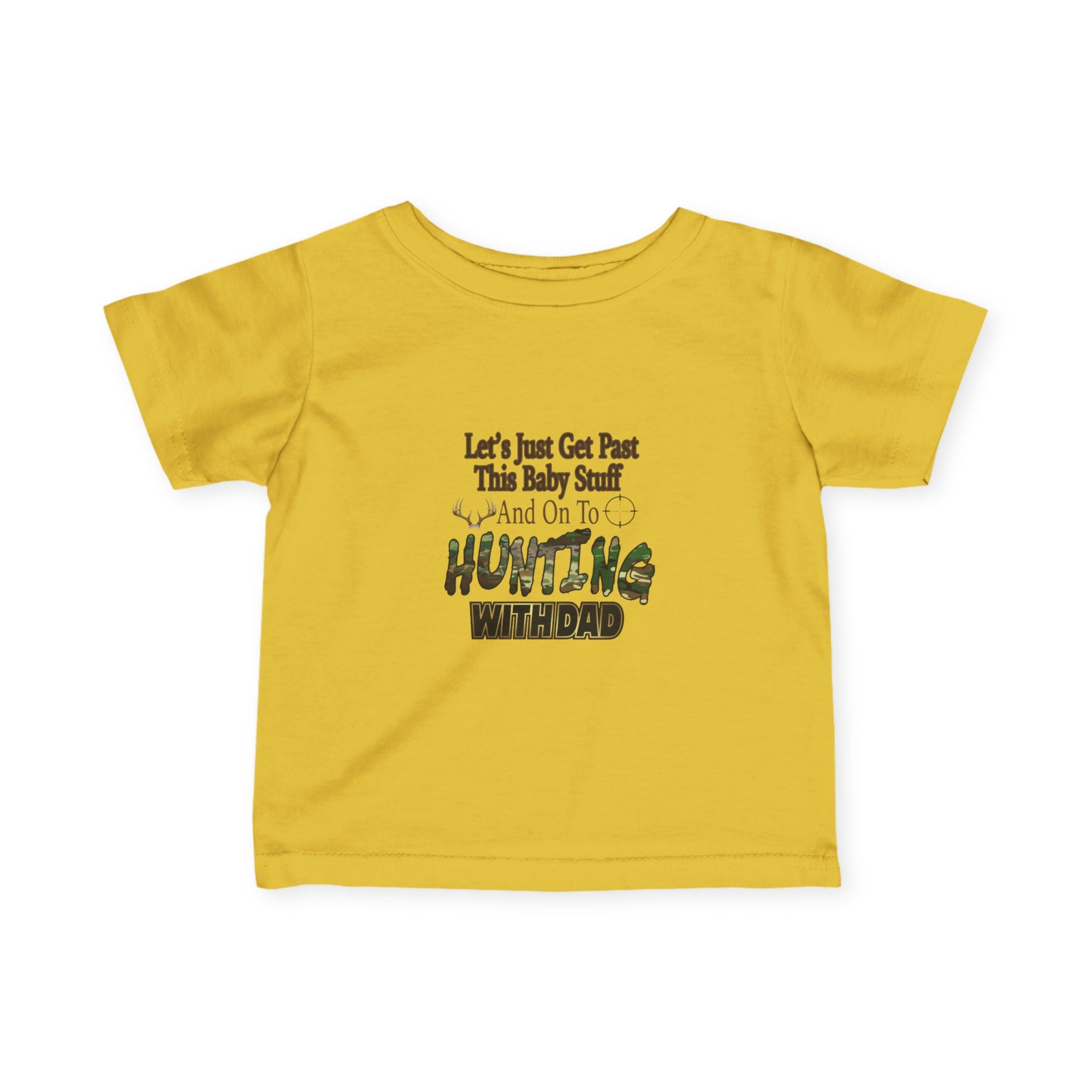 Let's Just Get Past This Baby Stuff And On To Hunting With Dad - Infant Toddler T-Shirt