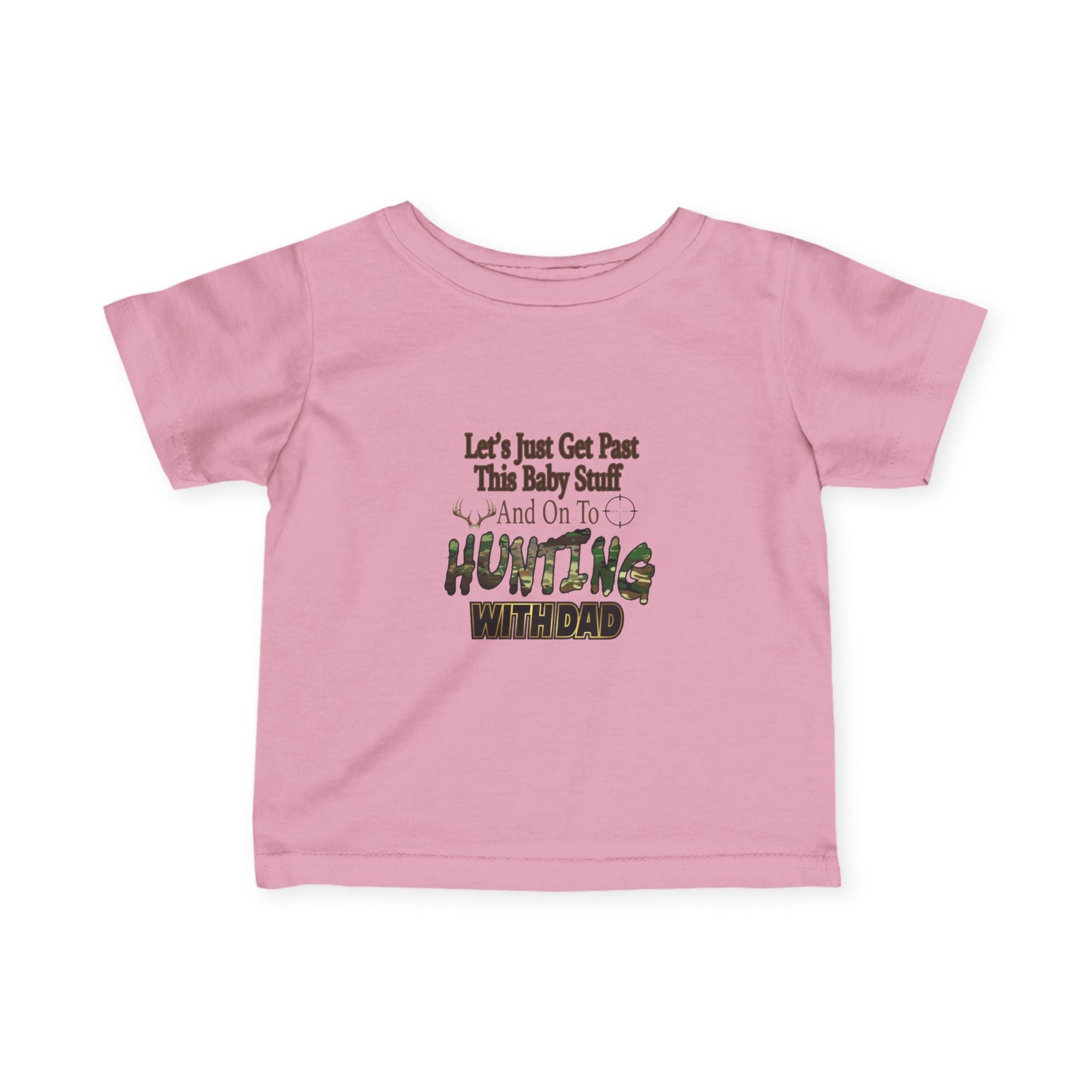 Let's Just Get Past This Baby Stuff And On To Hunting With Dad - Infant Toddler T-Shirt