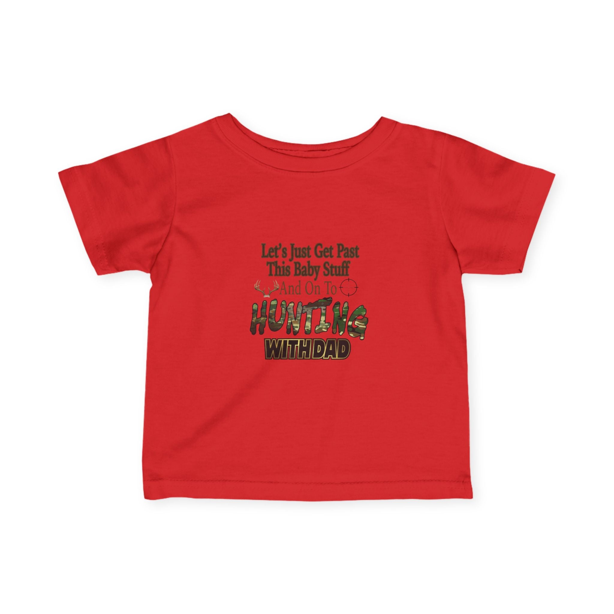 Let's Just Get Past This Baby Stuff And On To Hunting With Dad - Infant Toddler T-Shirt