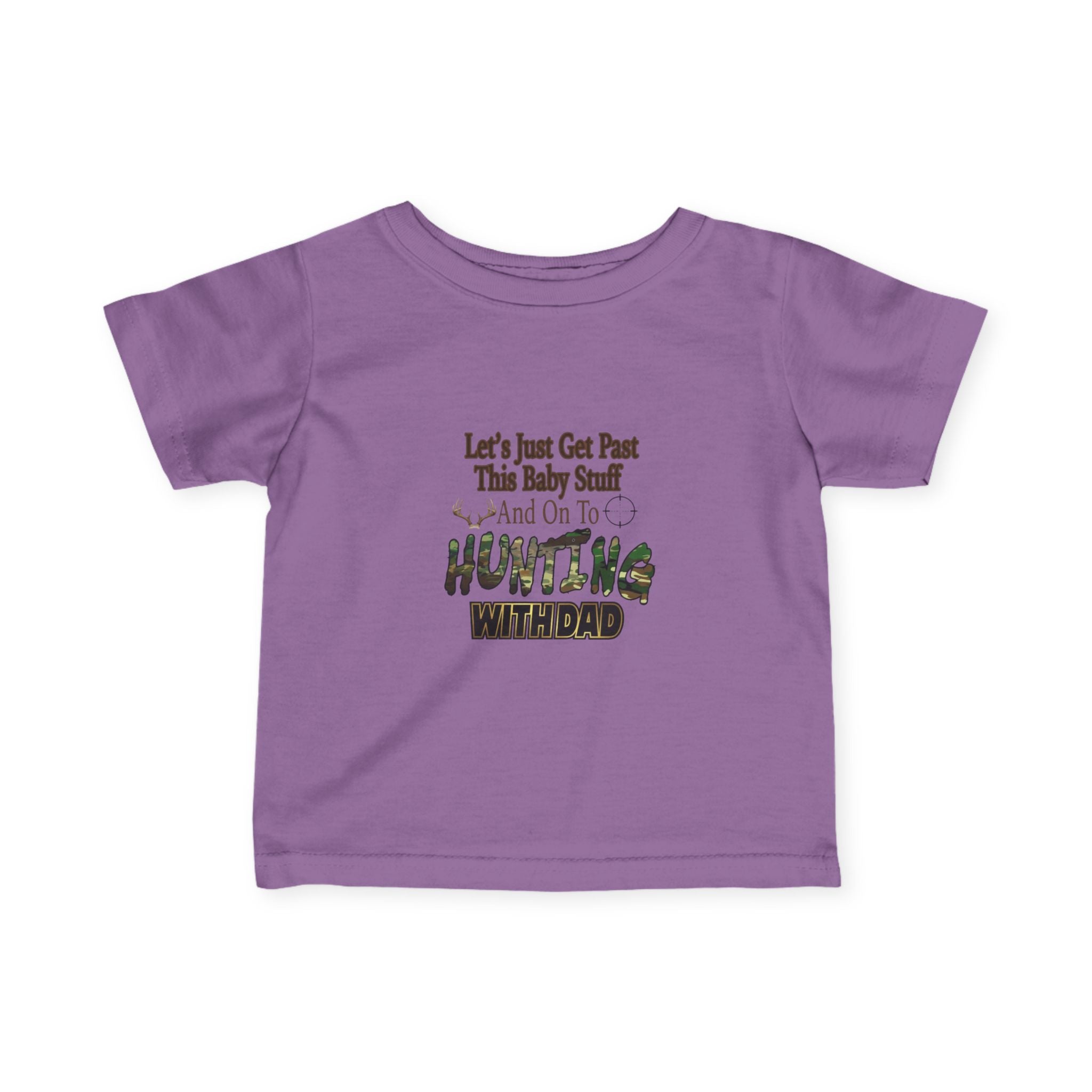Let's Just Get Past This Baby Stuff And On To Hunting With Dad - Infant Toddler T-Shirt