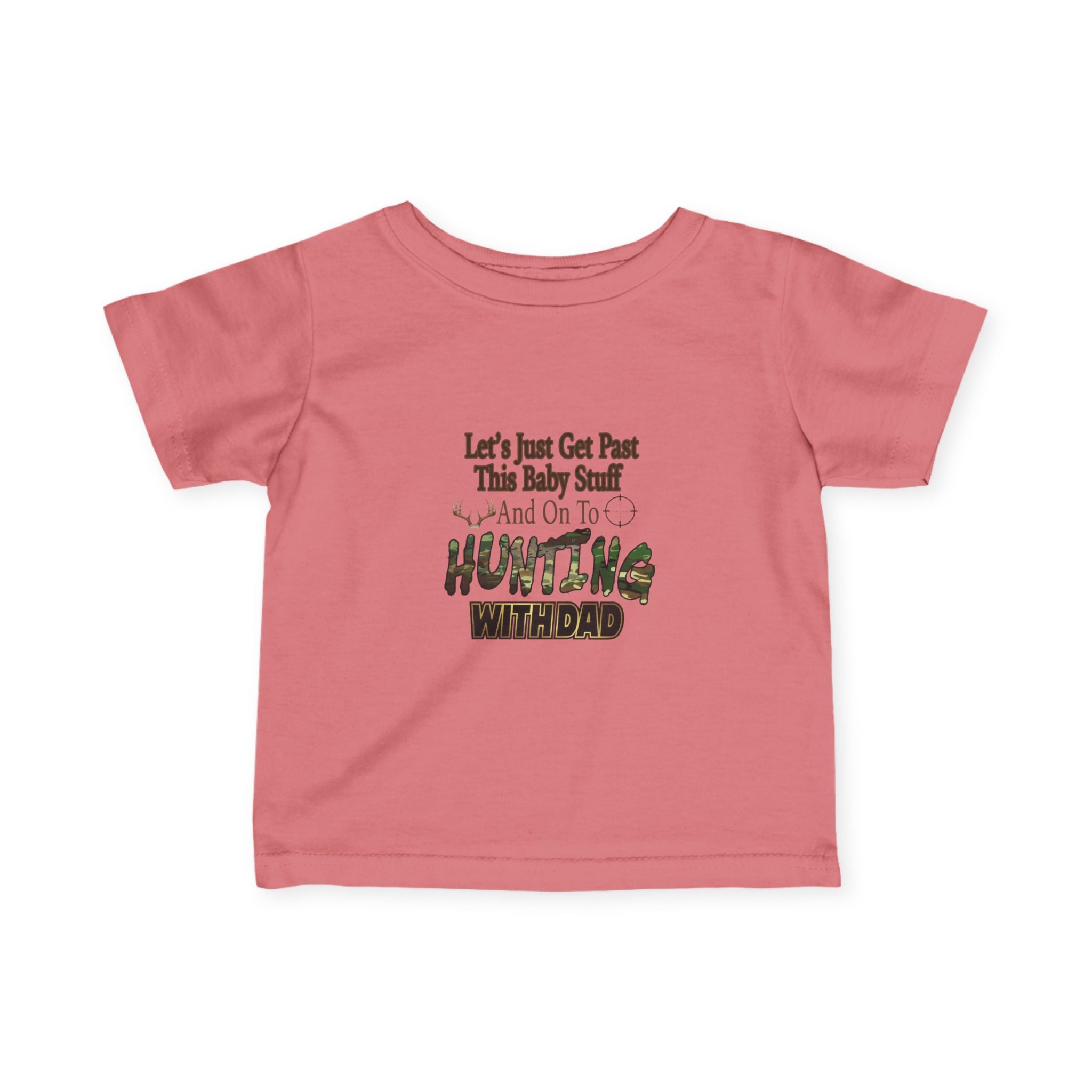 Let's Just Get Past This Baby Stuff And On To Hunting With Dad - Infant Toddler T-Shirt