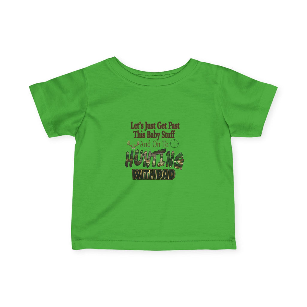 Let's Just Get Past This Baby Stuff And On To Hunting With Dad - Infant Toddler T-Shirt