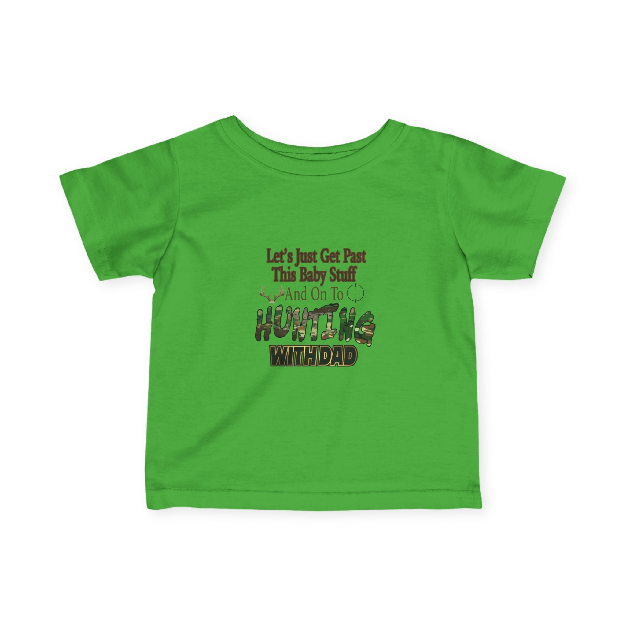 Let's Just Get Past This Baby Stuff And On To Hunting With Dad - Infant Toddler T-Shirt